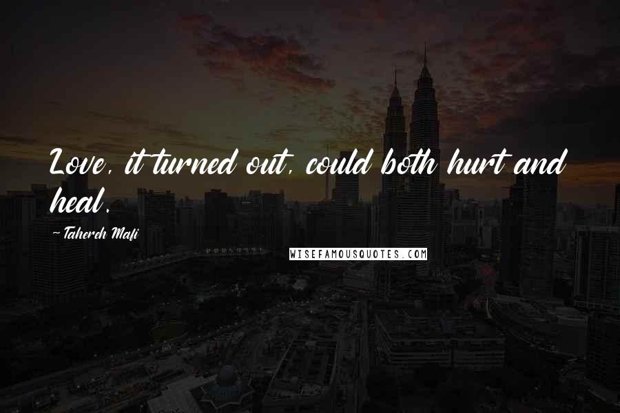 Tahereh Mafi Quotes: Love, it turned out, could both hurt and heal.