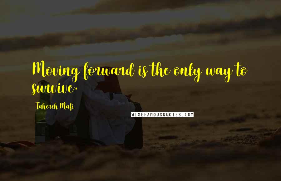 Tahereh Mafi Quotes: Moving forward is the only way to survive.