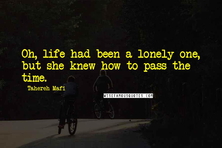 Tahereh Mafi Quotes: Oh, life had been a lonely one, but she knew how to pass the time.