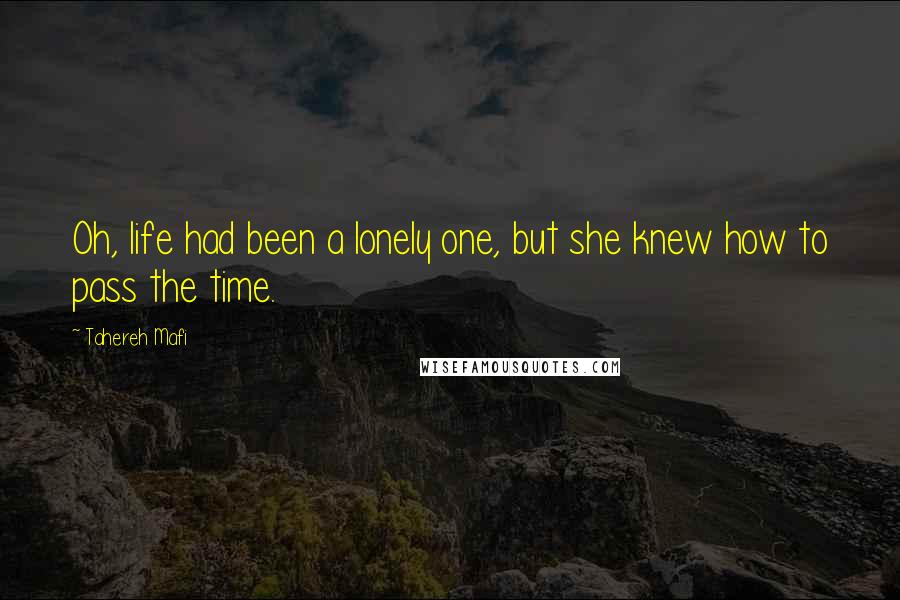 Tahereh Mafi Quotes: Oh, life had been a lonely one, but she knew how to pass the time.