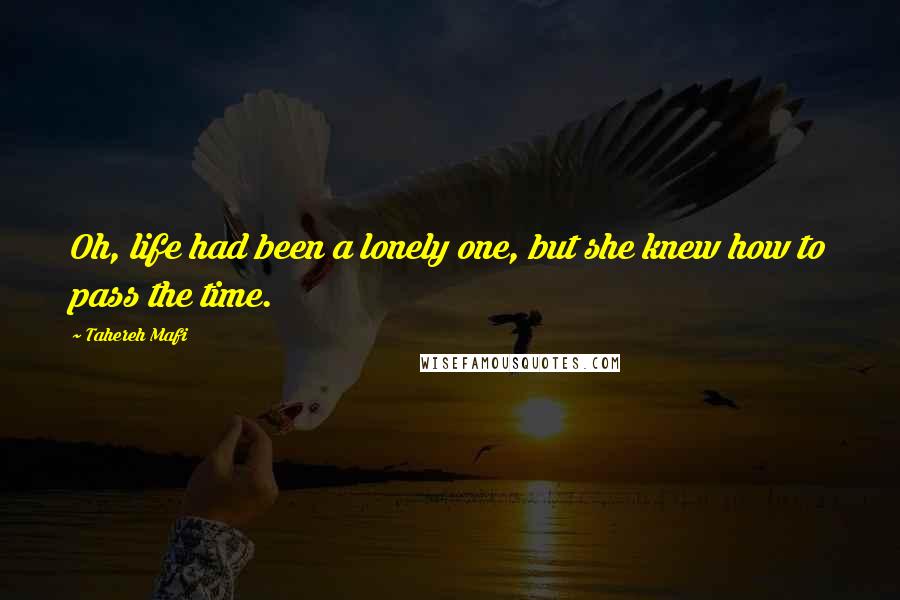 Tahereh Mafi Quotes: Oh, life had been a lonely one, but she knew how to pass the time.