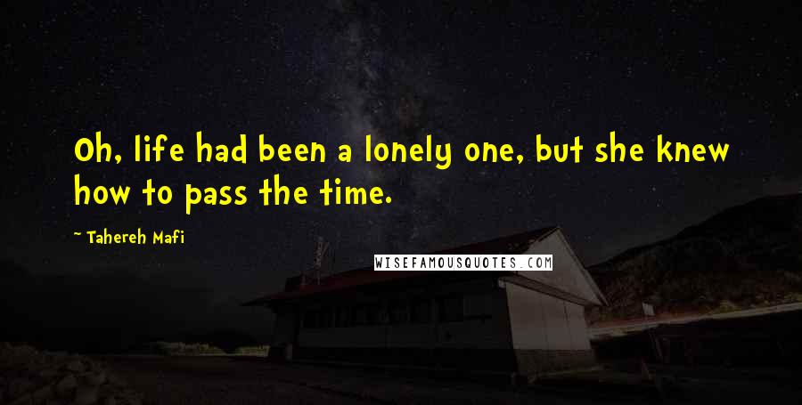 Tahereh Mafi Quotes: Oh, life had been a lonely one, but she knew how to pass the time.
