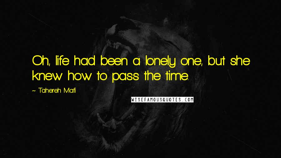 Tahereh Mafi Quotes: Oh, life had been a lonely one, but she knew how to pass the time.