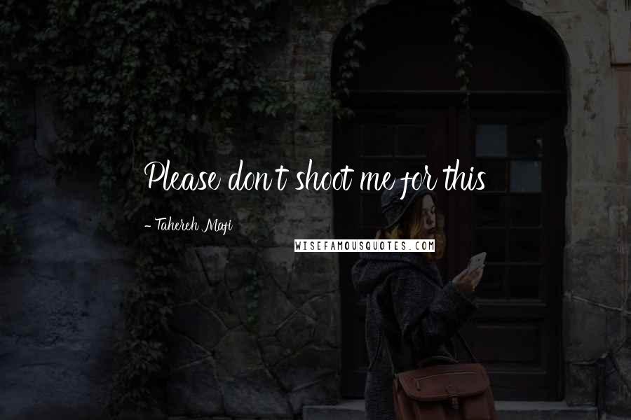 Tahereh Mafi Quotes: Please don't shoot me for this