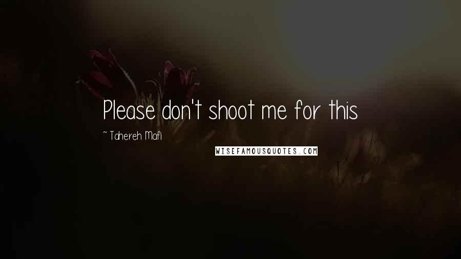 Tahereh Mafi Quotes: Please don't shoot me for this