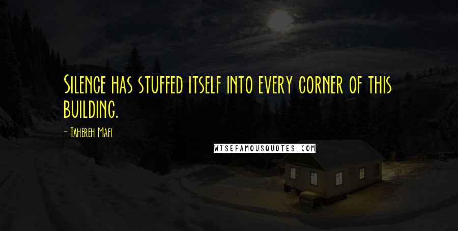 Tahereh Mafi Quotes: Silence has stuffed itself into every corner of this building.