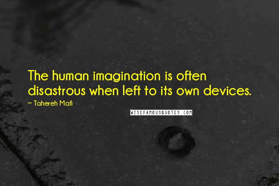 Tahereh Mafi Quotes: The human imagination is often disastrous when left to its own devices.