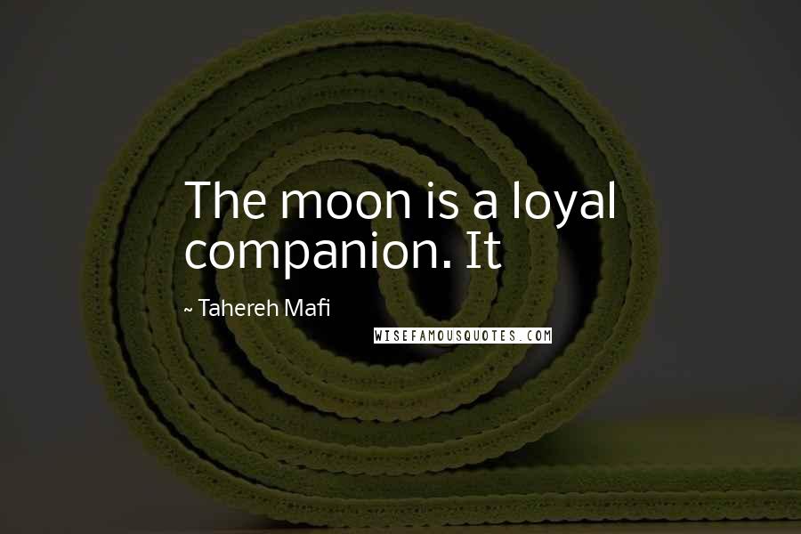 Tahereh Mafi Quotes: The moon is a loyal companion. It