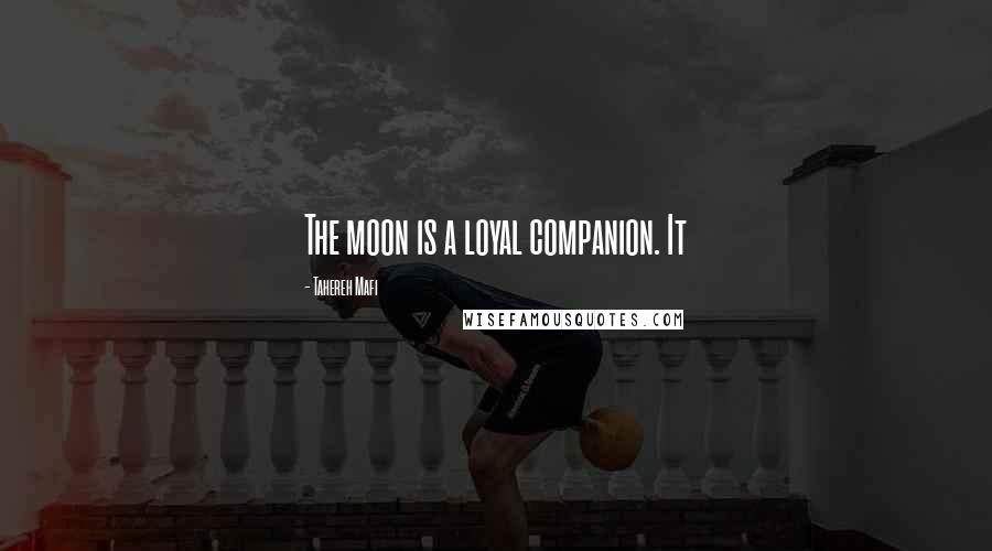 Tahereh Mafi Quotes: The moon is a loyal companion. It