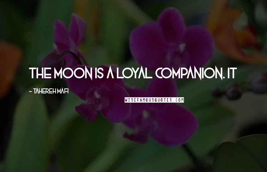 Tahereh Mafi Quotes: The moon is a loyal companion. It