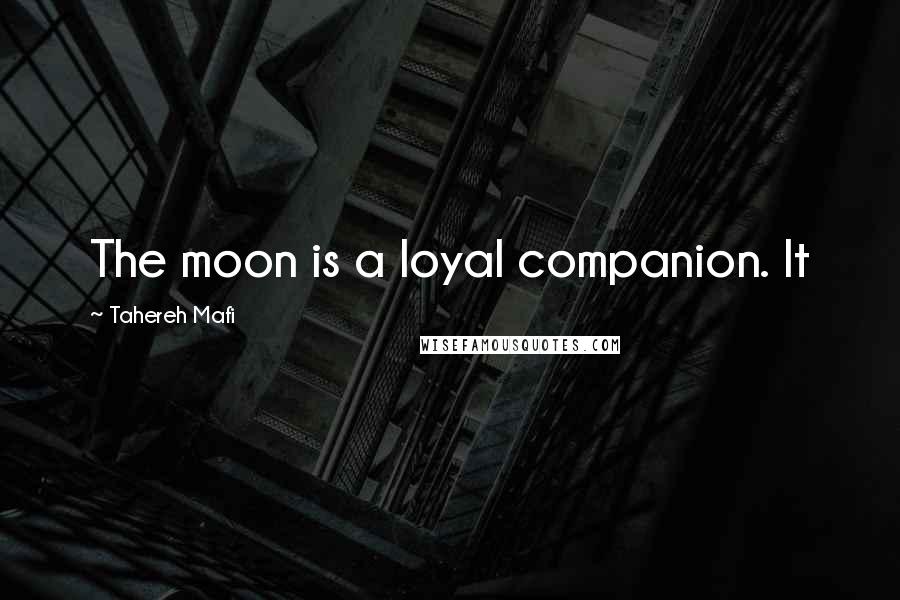 Tahereh Mafi Quotes: The moon is a loyal companion. It