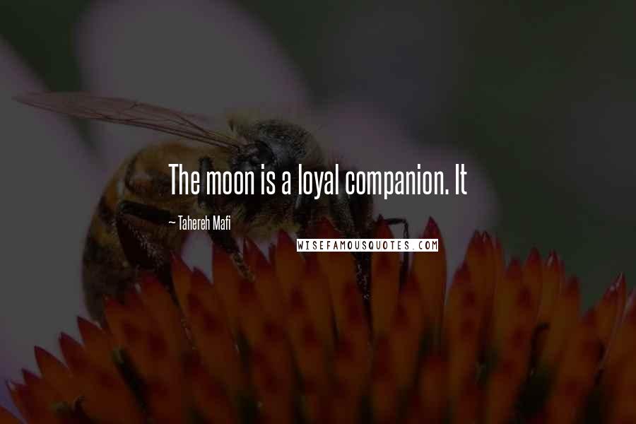 Tahereh Mafi Quotes: The moon is a loyal companion. It