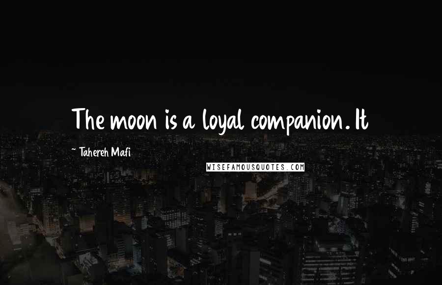 Tahereh Mafi Quotes: The moon is a loyal companion. It