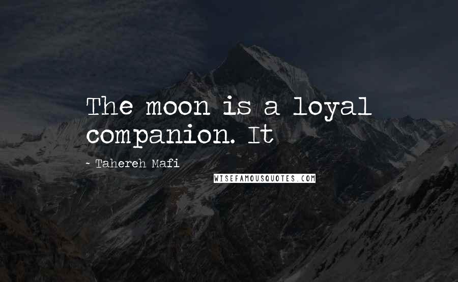 Tahereh Mafi Quotes: The moon is a loyal companion. It