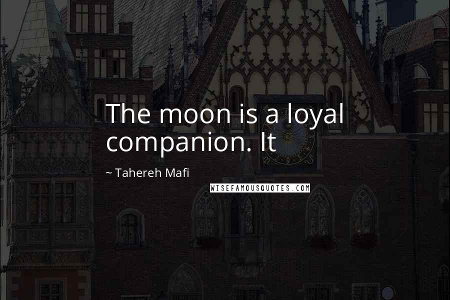 Tahereh Mafi Quotes: The moon is a loyal companion. It