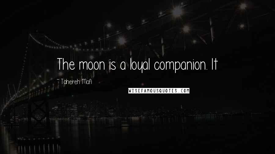 Tahereh Mafi Quotes: The moon is a loyal companion. It