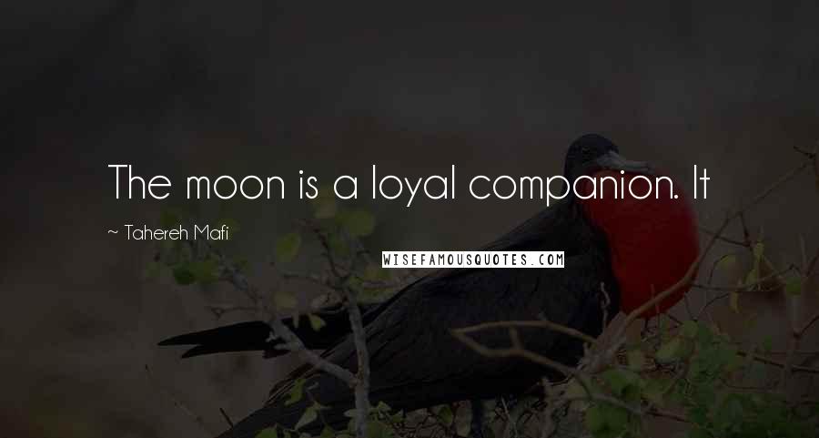 Tahereh Mafi Quotes: The moon is a loyal companion. It