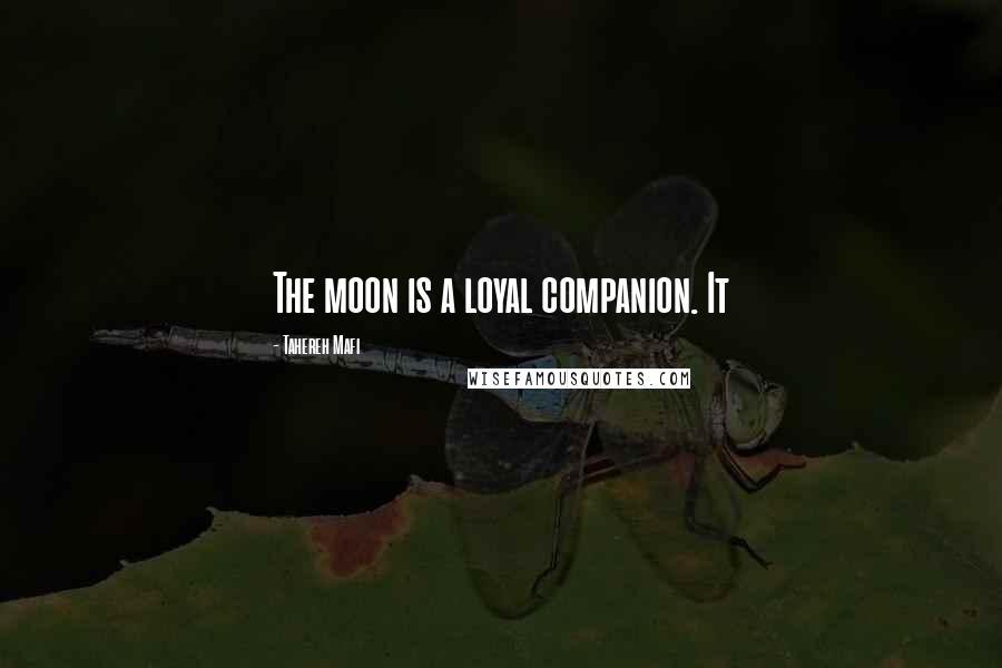 Tahereh Mafi Quotes: The moon is a loyal companion. It