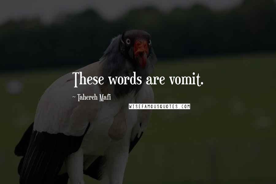 Tahereh Mafi Quotes: These words are vomit.