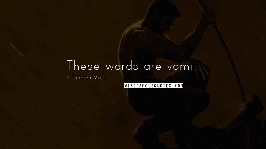 Tahereh Mafi Quotes: These words are vomit.