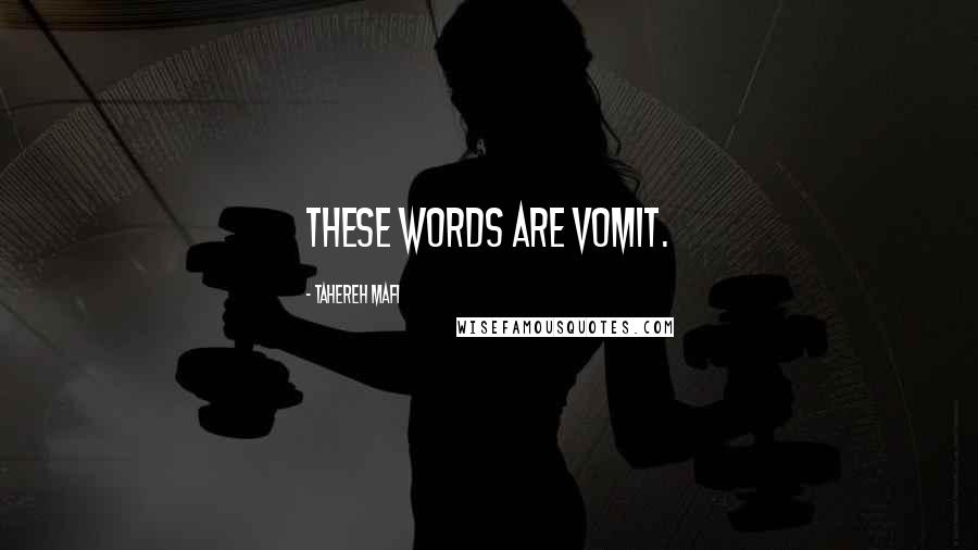 Tahereh Mafi Quotes: These words are vomit.