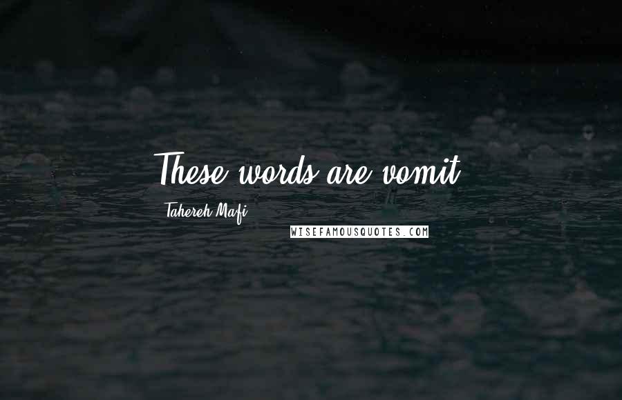 Tahereh Mafi Quotes: These words are vomit.
