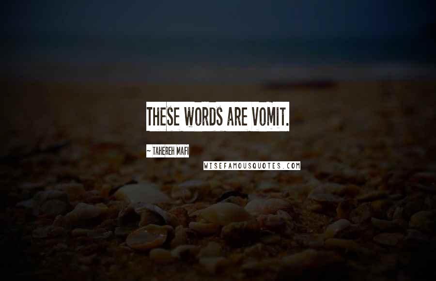 Tahereh Mafi Quotes: These words are vomit.
