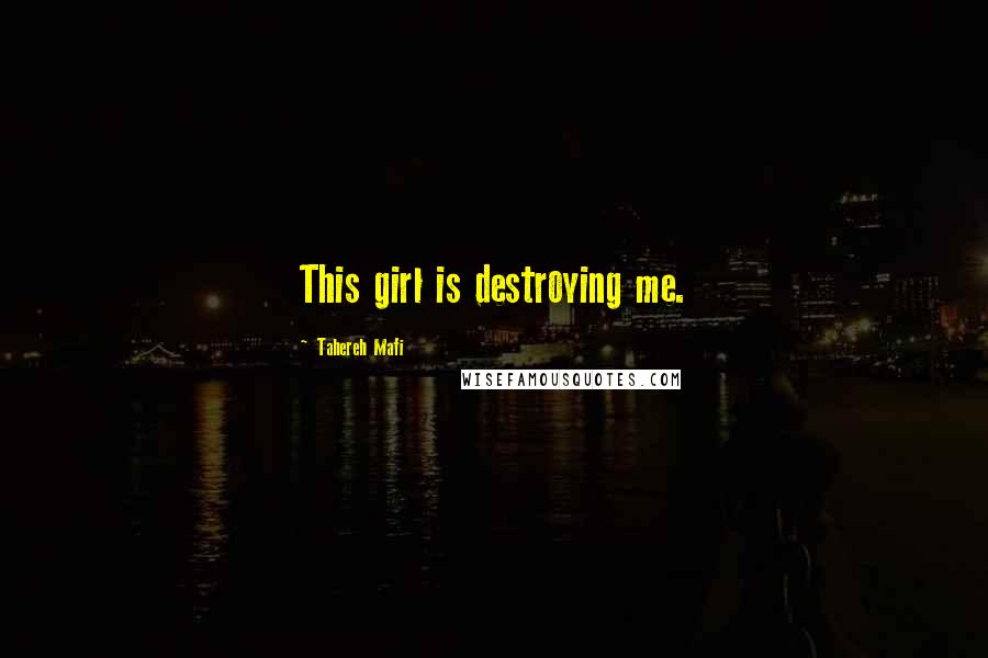 Tahereh Mafi Quotes: This girl is destroying me.