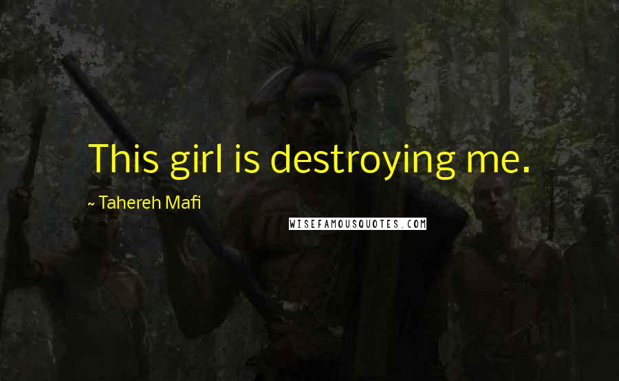 Tahereh Mafi Quotes: This girl is destroying me.