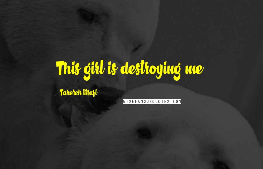 Tahereh Mafi Quotes: This girl is destroying me.