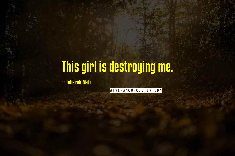 Tahereh Mafi Quotes: This girl is destroying me.