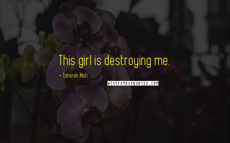 Tahereh Mafi Quotes: This girl is destroying me.