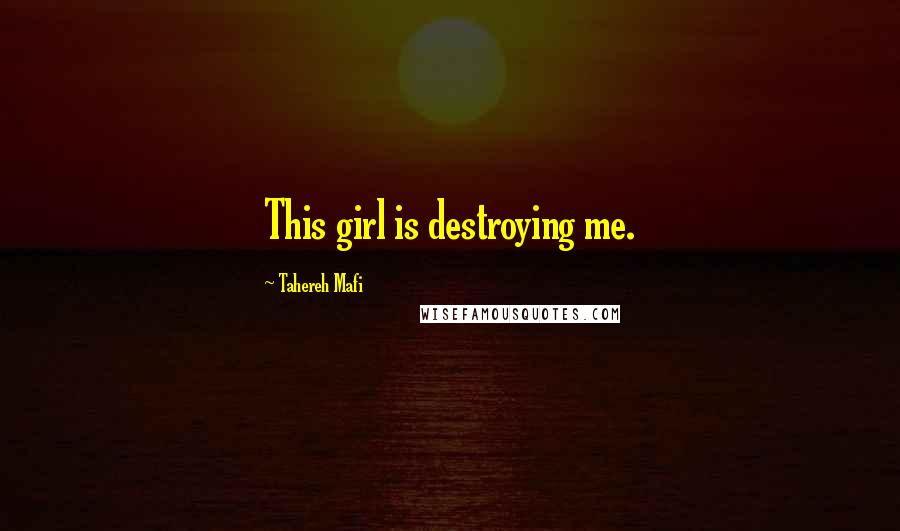 Tahereh Mafi Quotes: This girl is destroying me.