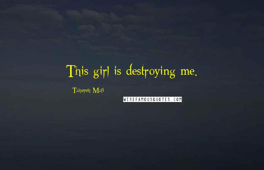 Tahereh Mafi Quotes: This girl is destroying me.