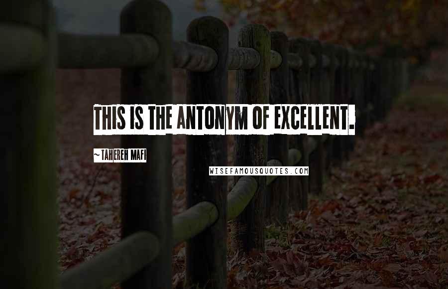 Tahereh Mafi Quotes: This is the antonym of excellent.