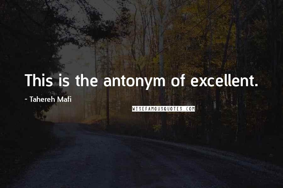 Tahereh Mafi Quotes: This is the antonym of excellent.