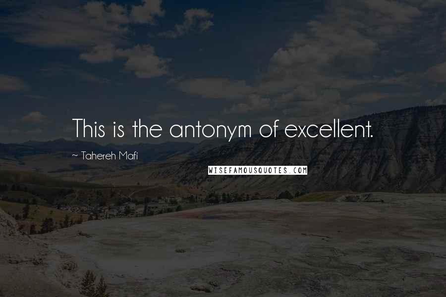 Tahereh Mafi Quotes: This is the antonym of excellent.