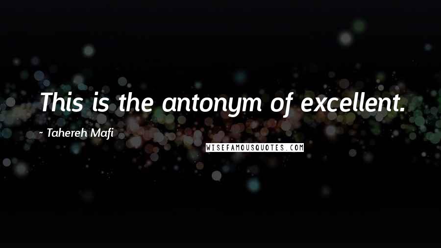 Tahereh Mafi Quotes: This is the antonym of excellent.