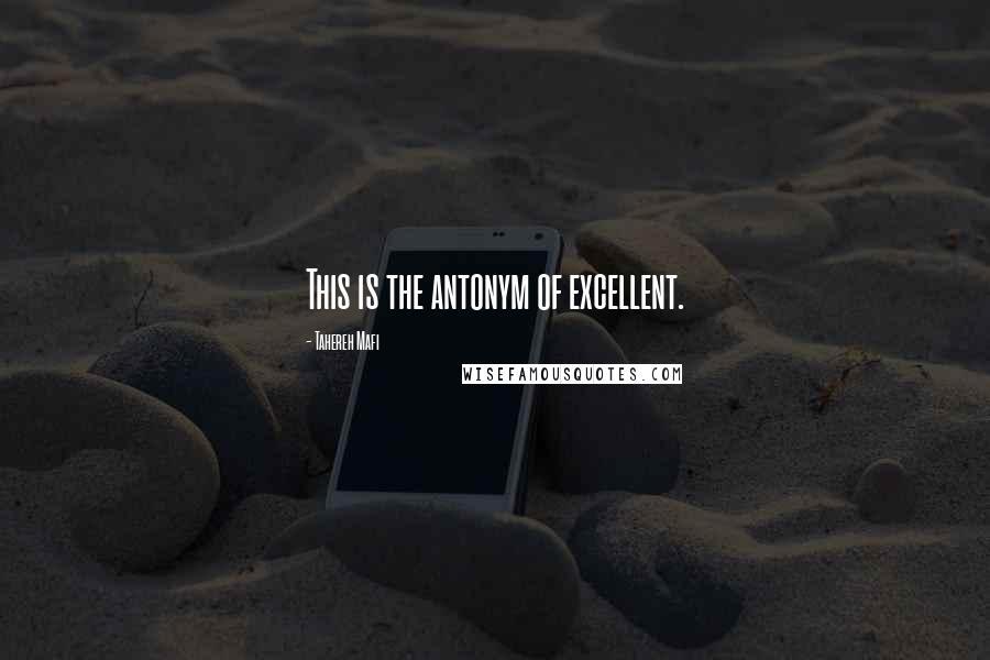 Tahereh Mafi Quotes: This is the antonym of excellent.