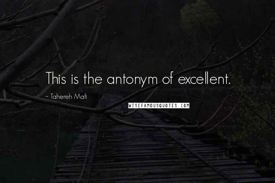 Tahereh Mafi Quotes: This is the antonym of excellent.