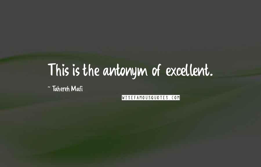 Tahereh Mafi Quotes: This is the antonym of excellent.