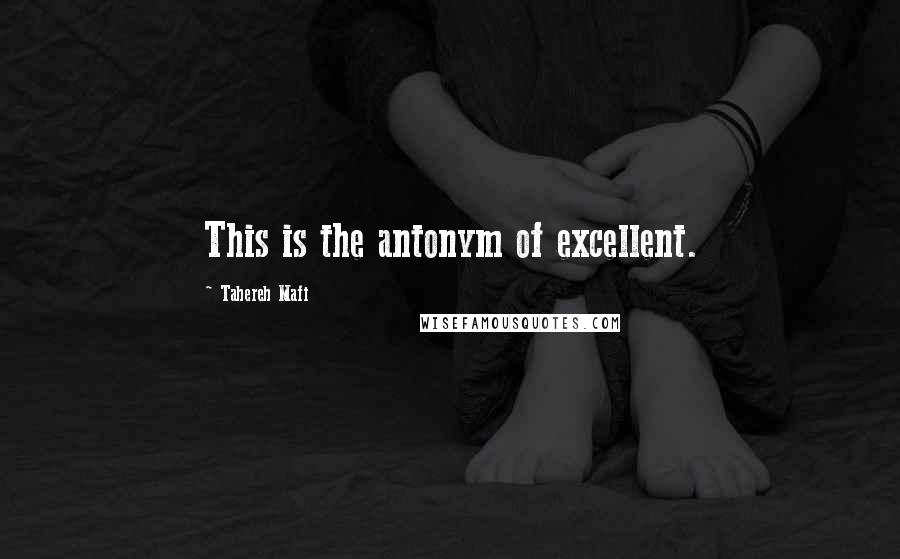 Tahereh Mafi Quotes: This is the antonym of excellent.