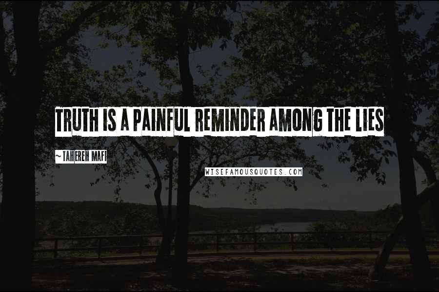 Tahereh Mafi Quotes: Truth is a painful reminder among the lies