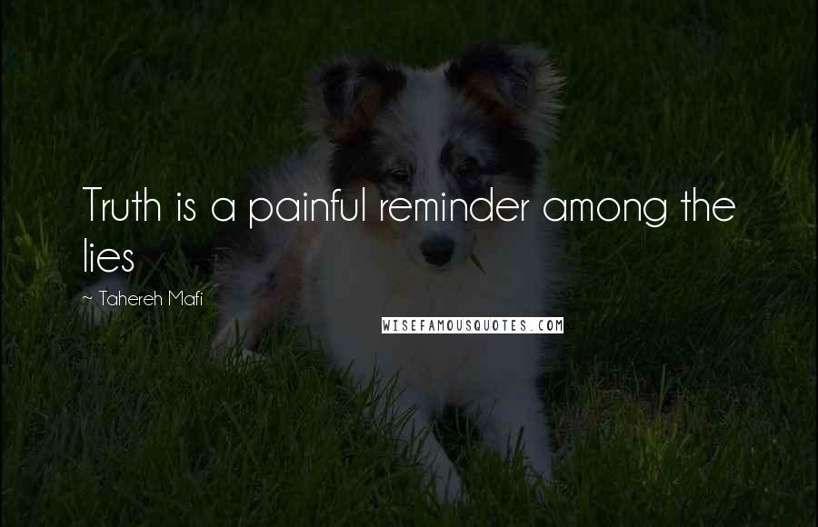 Tahereh Mafi Quotes: Truth is a painful reminder among the lies
