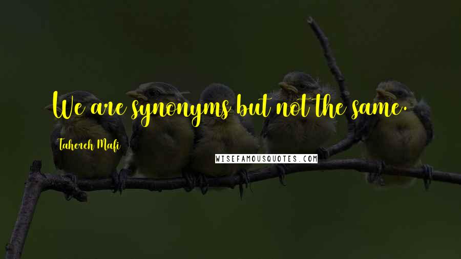 Tahereh Mafi Quotes: We are synonyms but not the same.