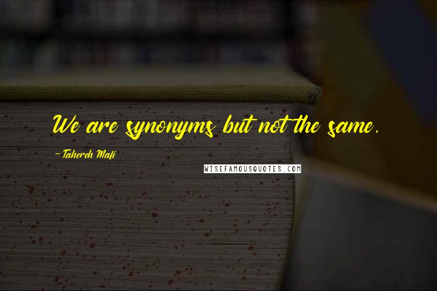 Tahereh Mafi Quotes: We are synonyms but not the same.