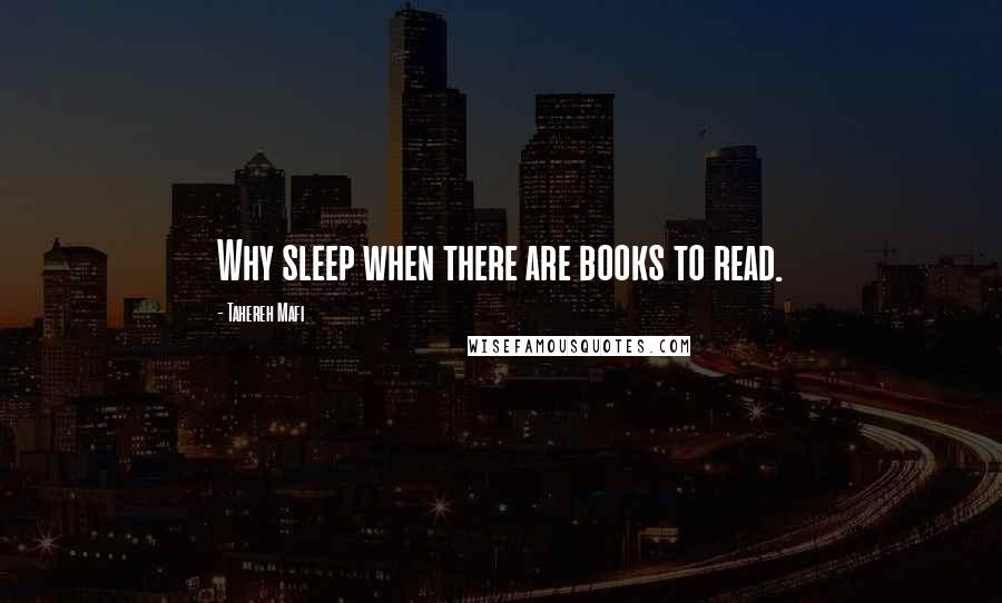 Tahereh Mafi Quotes: Why sleep when there are books to read.