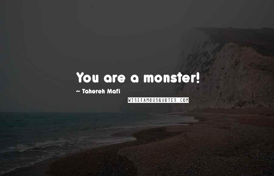 Tahereh Mafi Quotes: You are a monster!