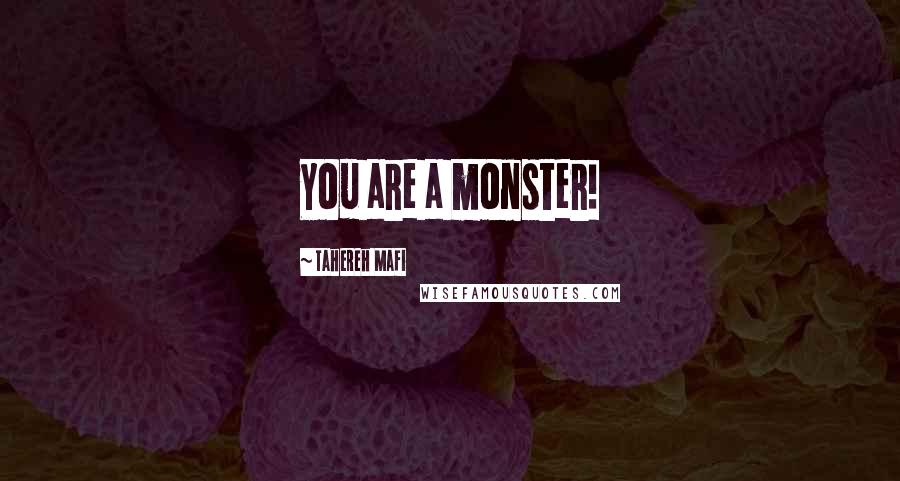 Tahereh Mafi Quotes: You are a monster!