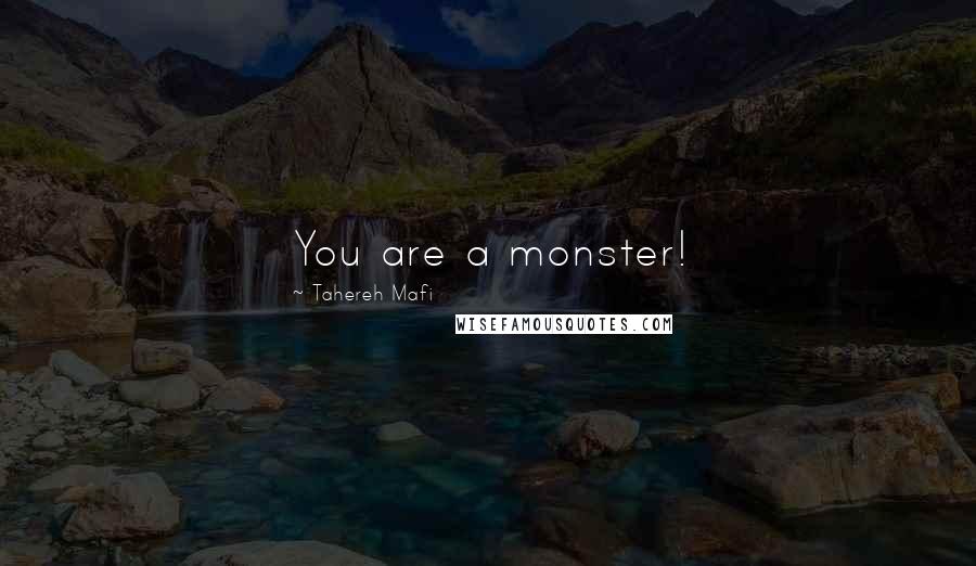 Tahereh Mafi Quotes: You are a monster!